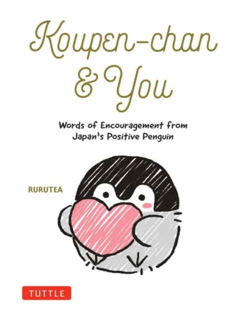 Cover for Rurutea · Koupen-chan &amp; You: Words of Encouragement from Japan's Positive Penguin (Hardcover bog) (2025)