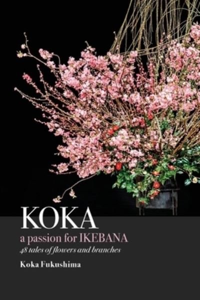 Cover for Koka Fukushima · KOKA. A Passion for Ikebana (Pocketbok) (2021)