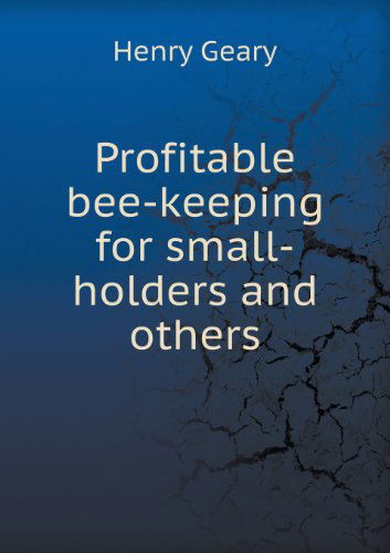 Cover for Henry Geary · Profitable Bee-keeping for Small-holders and Others (Paperback Book) (2013)