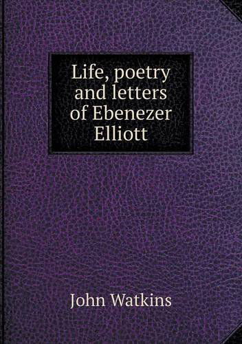 Cover for John Watkins · Life, Poetry and Letters of Ebenezer Elliott (Taschenbuch) (2013)