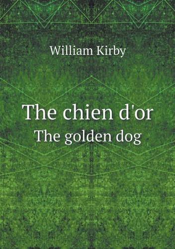 Cover for William Kirby · The Chien D'or the Golden Dog (Paperback Book) (2014)