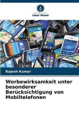 Werbewirksamkeit unter besonderer Berucksichtigung von Mobiltelefonen - Rajesh Kumar - Books - International Book Market Service Ltd - 9786203397291 - November 8, 2022