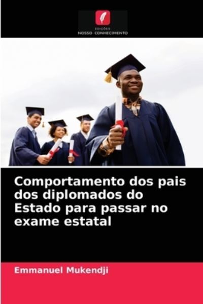 Cover for Emmanuel Mukendji · Comportamento dos pais dos diplomados do Estado para passar no exame estatal (Paperback Book) (2021)