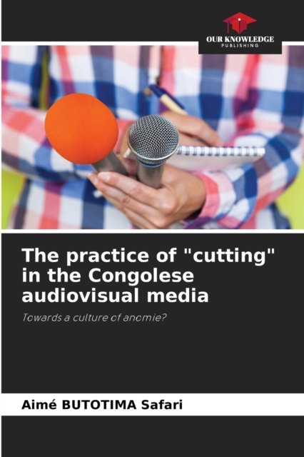 Cover for Aime Butotima Safari · The practice of cutting in the Congolese audiovisual media (Taschenbuch) (2021)