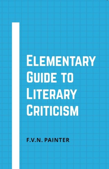 Cover for F V N Painter · Elementary Guide to Literary Criticism (Paperback Book) (2021)
