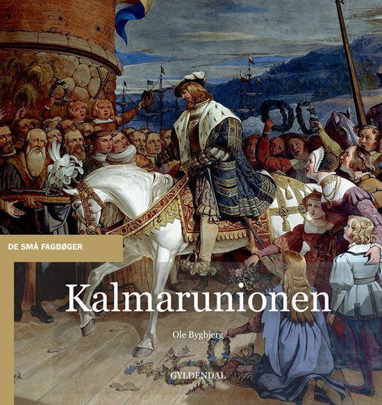 De små fagbøger: Kalmarunionen - Ole Bygbjerg - Bøger - Gyldendal - 9788702157291 - 4. august 2014