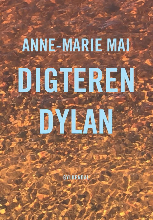 Digteren Dylan - Anne-Marie Mai - Bøker - Gyldendal - 9788702269291 - 4. oktober 2018