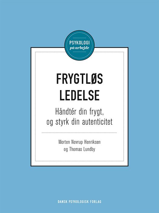 Frygtløs ledelse - Thomas Lundby Morten Novrup Henriksen - Bøger - Dansk Psykologisk Forlag A/S - 9788771582291 - 20. juni 2016