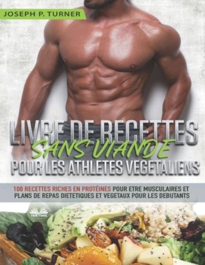 Cover for Joseph P Turner · Livre De Recettes Sans Viande Pour Les Athletes Vegetaliens (Paperback Book) (2020)