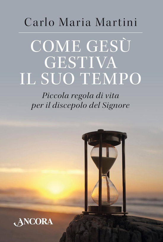 Come Gesu Gestiva Il Suo Tempo. Piccola Regola Di Vita Per Il Discepolo Del Signore - Carlo Maria Martini - Books -  - 9788851417291 - 