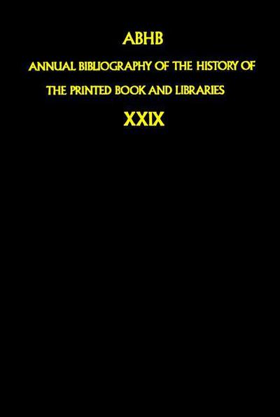 Annual Bibliography of the History of the Printed Book and Libraries: Volume 29: Publications of 1998 and additions from the preceding years - Annual Bibliography of the History of the Printed Book and Libraries - Dept of Special Collections of the Koninklijke Bibliotheek - Bücher - Springer - 9789048159291 - 22. Oktober 2010