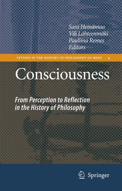 Cover for Sara Heinamaa · Consciousness: From Perception to Reflection in the History of Philosophy - Studies in the History of Philosophy of Mind (Paperback Book) [Softcover reprint of hardcover 1st ed. 2007 edition] (2010)