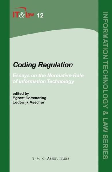 Coding Regulation: Essays on the Normative Role of Information Technology - Information Technology and Law Series - Egbert Dommering - Books - T.M.C. Asser Press - 9789067042291 - October 26, 2006