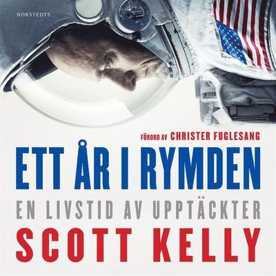 Ett år i rymden : en livstid av upptäckter - Scott Kelly - Äänikirja - Norstedts - 9789113105291 - keskiviikko 29. huhtikuuta 2020