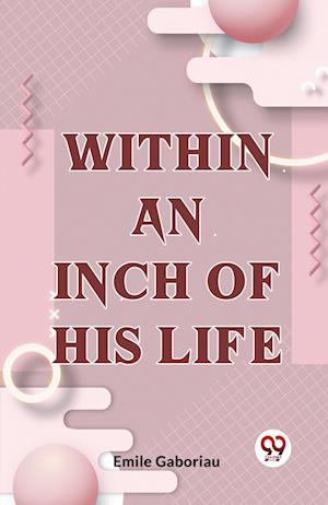Cover for Emile Gaboriau · Within an Inch of His Life (Paperback Book) (2023)