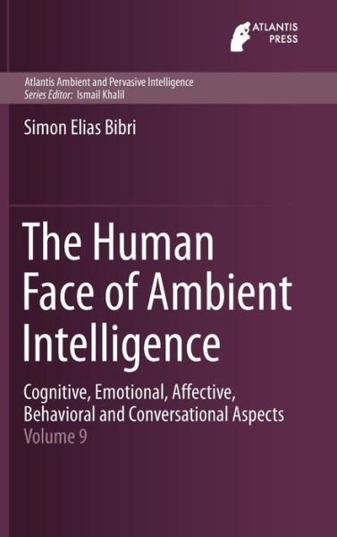 Simon Elias Bibri · The Human Face of Ambient Intelligence: Cognitive, Emotional, Affective, Behavioral and Conversational Aspects - Atlantis Ambient and Pervasive Intelligence (Gebundenes Buch) [1st ed. 2015 edition] (2015)