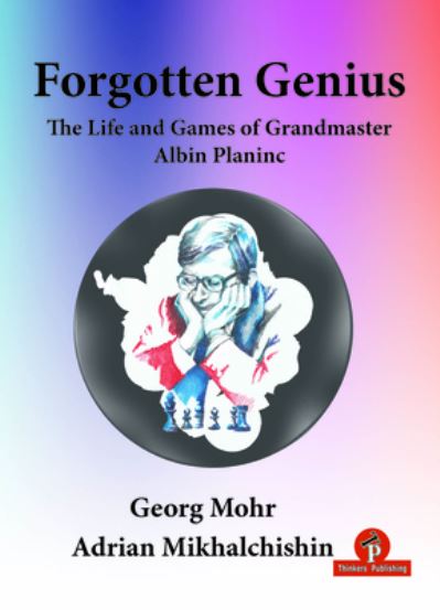 Cover for Georg Mohr · Forgotten Genius - The Life and Games of Grandmaster Albin Planinc - Forgotten Genius (Paperback Book) [New edition] (2021)