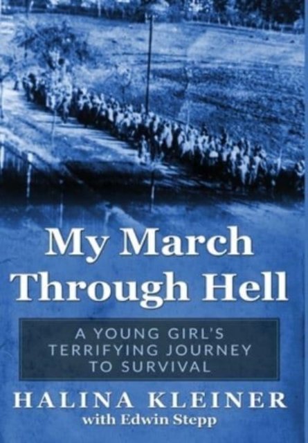 Cover for Halina Kleiner · My March Through Hell: A Young Girl’s Terrifying Journey to Survival - Holocaust Survivor True Stories WWII (Hardcover Book) (2022)
