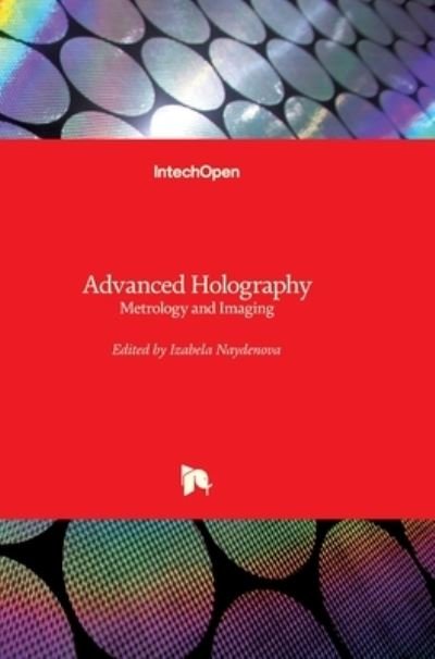 Cover for Izabela Naydenova · Advanced Holography: Metrology and Imaging (Hardcover Book) (2011)