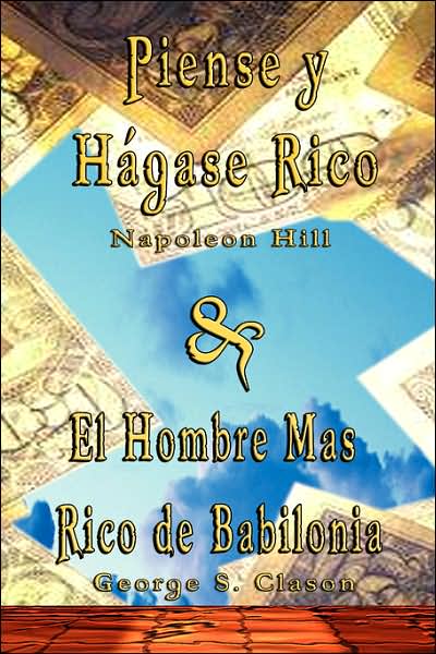 Piense Y Hagase Rico by Napoleon Hill & El Hombre Mas Rico De Babilonia by George S. Clason - George Samuel Clason - Books - BN Publishing - 9789562914291 - May 7, 2007