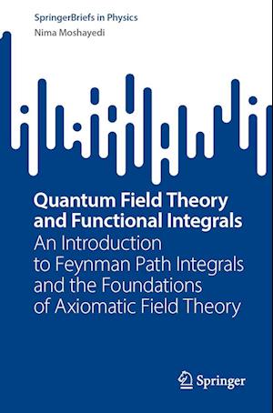 Cover for Nima Moshayedi · Quantum Field Theory and Functional Integrals (Book) (2023)