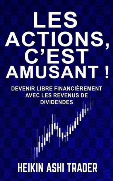 Cover for Heikin Ashi Trader · Les actions, c'est amusant ! (Paperback Book) (2020)