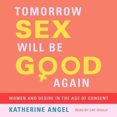 Cover for Katherine Angel · Tomorrow Sex Will Be Good Again (CD) (2021)