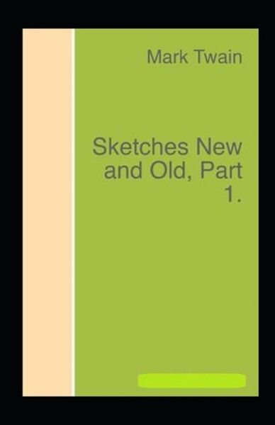 Sketches New and Old, Part 1 Annotated - Mark Twain - Bøker - Independently Published - 9798423631291 - 26. februar 2022