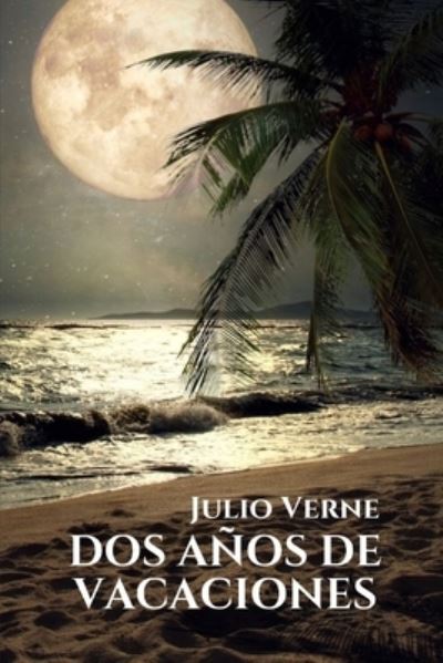 Dos anos de vacaciones - Julio Verne - Książki - Independently Published - 9798503694291 - 13 maja 2021