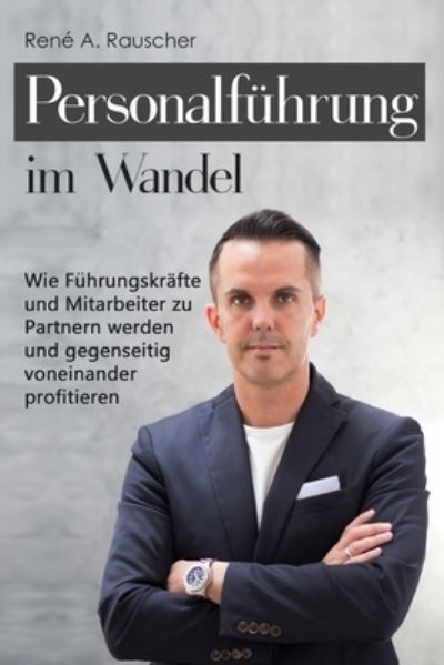 Cover for Rene Alexander Rauscher · Personalfuhrung im Wandel: Wie Fuhrungskrafte und Mitarbeiter zu Partnern werden und gegenseitig voneinander profitieren (Paperback Book) (2021)