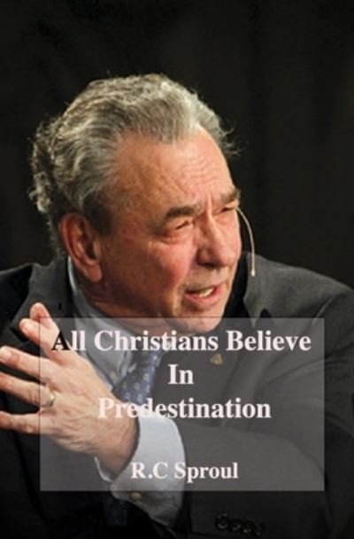 Cover for R C Sproul · All Christians Believe In Predestination (Paperback Book) (2020)
