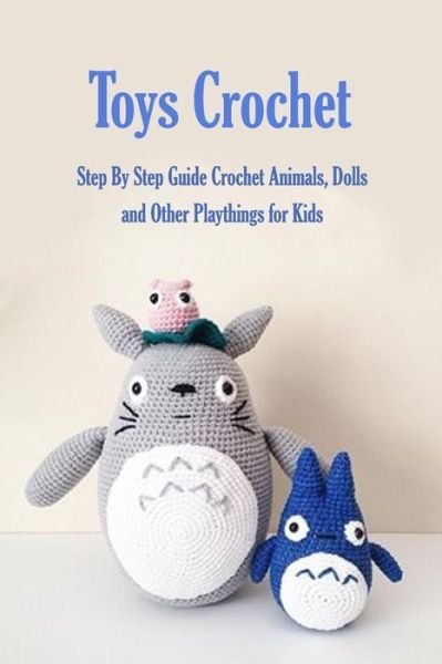 Toys Crochet - James Myers - Kirjat - Independently Published - 9798580303291 - maanantai 14. joulukuuta 2020