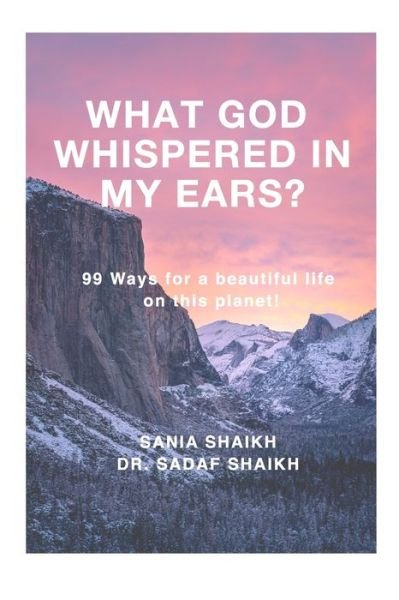 Cover for Sadaf Shaikh · What God whispered in my ears?: 99 Ways for a beautiful life on this planet! (Pocketbok) (2020)