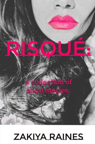 Cover for Zakiya Raines · Risque: a collection of short stories. (Taschenbuch) (2020)