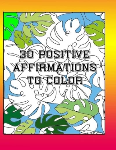 Cover for Chris Bacon · 30 Positive Affirmations To Color (Paperback Book) (2020)
