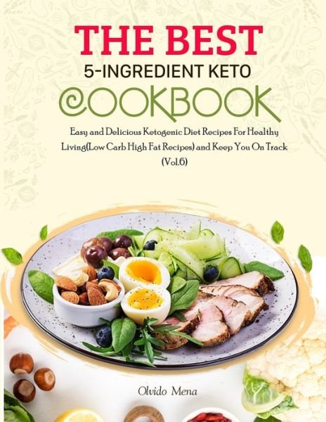 The BEST 5-Ingredient Keto Cookbook - Mena Olvido - Books - Independently Published - 9798592225291 - January 8, 2021