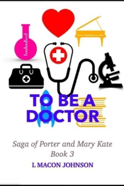 Cover for L Macon Johnson · To Be A Doctor (Paperback Book) (2021)