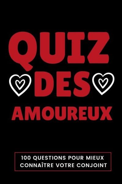 Quiz Des Amoureux - Cadeau Amour Edition - Livres - Independently Published - 9798604968291 - 27 janvier 2020