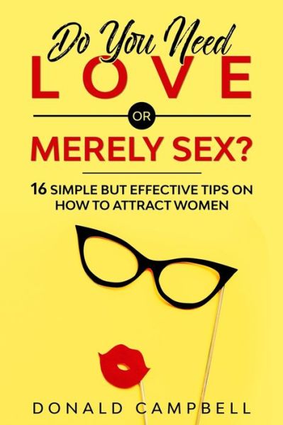 Do You Need Love or Merely Sex? - Donald Campbell - Kirjat - Independently Published - 9798621884291 - torstai 5. maaliskuuta 2020