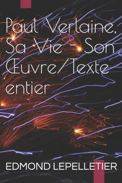 Cover for Edmond Lepelletier · Paul Verlaine, Sa Vie - Son OEuvre / Texte entier (Paperback Book) (2020)