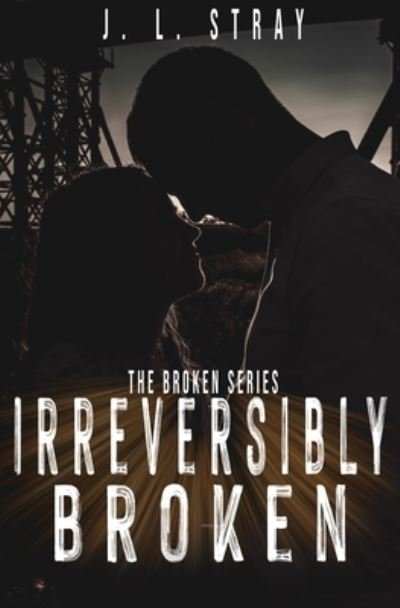Cover for Jl Stray · Irreversibly Broken (Paperback Book) (2020)