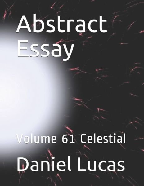Abstract Essay - Daniel Lucas - Books - Independently Published - 9798677580291 - August 21, 2020