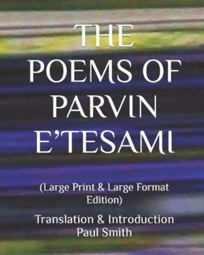 The Poems of Parvin E'Tesami: - Paul Smith - Livros - Independently Published - 9798678989291 - 25 de agosto de 2020