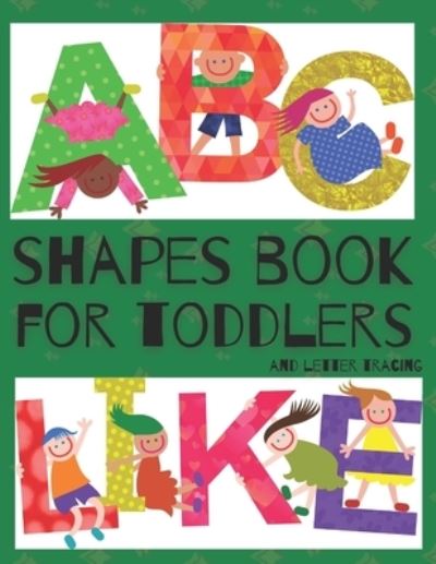 Cover for Kids Iskra · Shapes Book For Toddlers (And Letter Tracing - Abc Like): Easy Homeschooling (Preschool Learning Books) A Fun Book to Practice Writing for Kids Ages 3-5 (Paperback Book) (2020)