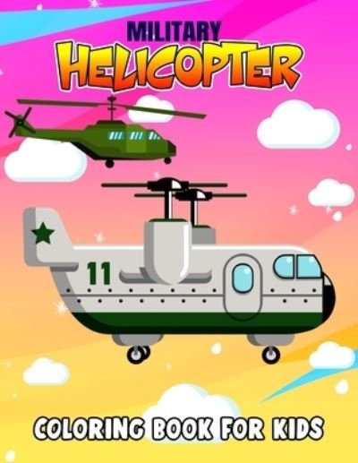 Cover for Pixelart Studio · Military Helicopter Coloring Book for Kids: Fun Military Coloring Activity Book for Boys, Toddler, Preschooler &amp; Kids Ages 4-8 (Paperback Bog) (2021)
