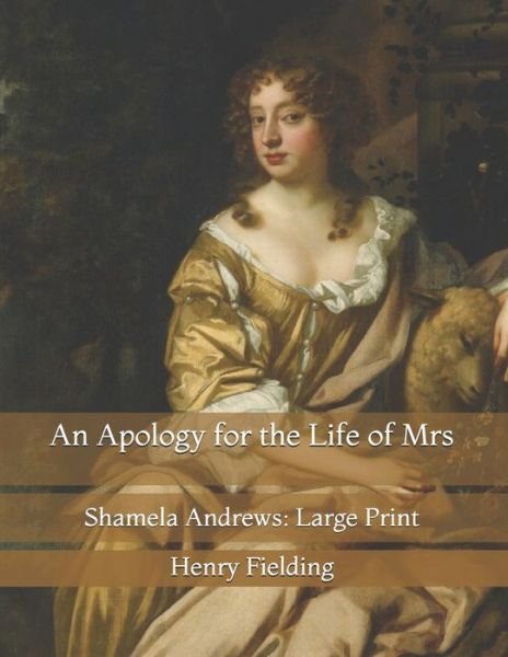 Cover for Henry Fielding · An Apology for the Life of Mrs: Shamela Andrews: Large Print (Paperback Book) (2021)