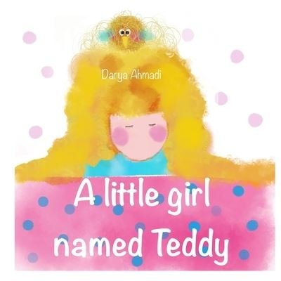 A little girl named Teddy: The story read together family. - Darya Ahmadi - Kirjat - Independently Published - 9798755141291 - keskiviikko 27. lokakuuta 2021