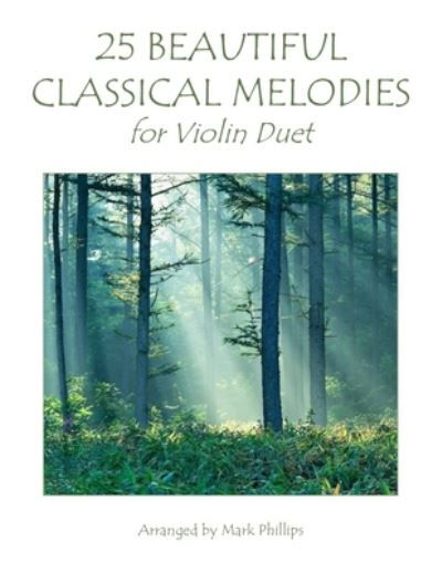 25 Beautiful Classical Melodies for Violin Duet - Mark Phillips - Kirjat - Independently Published - 9798766705291 - lauantai 13. marraskuuta 2021