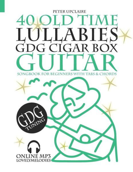 Cover for Peter Upclaire · 40 Old Time Lullabies - GDG CIGAR BOX GUITAR - Songbook for Beginners with Tabs and Chords (Taschenbuch) (2021)