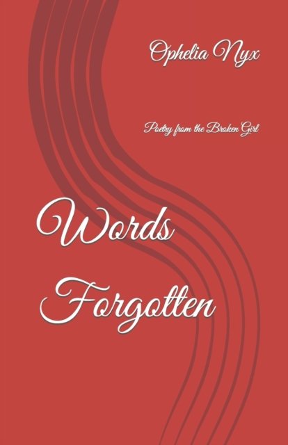 Cover for Ophelia Nyx · Words Forgotten: Poetry from the Broken Girl (Pocketbok) (2022)